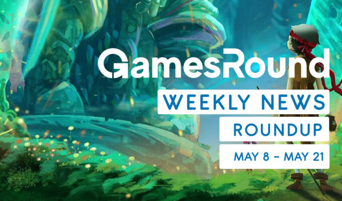 GamesRound Weekly News Roundup (May 8 – May 21)